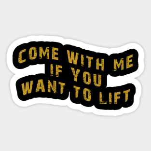 Come With Me If You Want To Lift Sticker